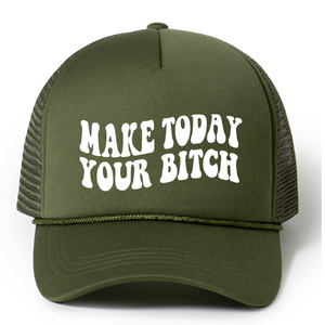 Make Today Your Bitch Trucker Hat