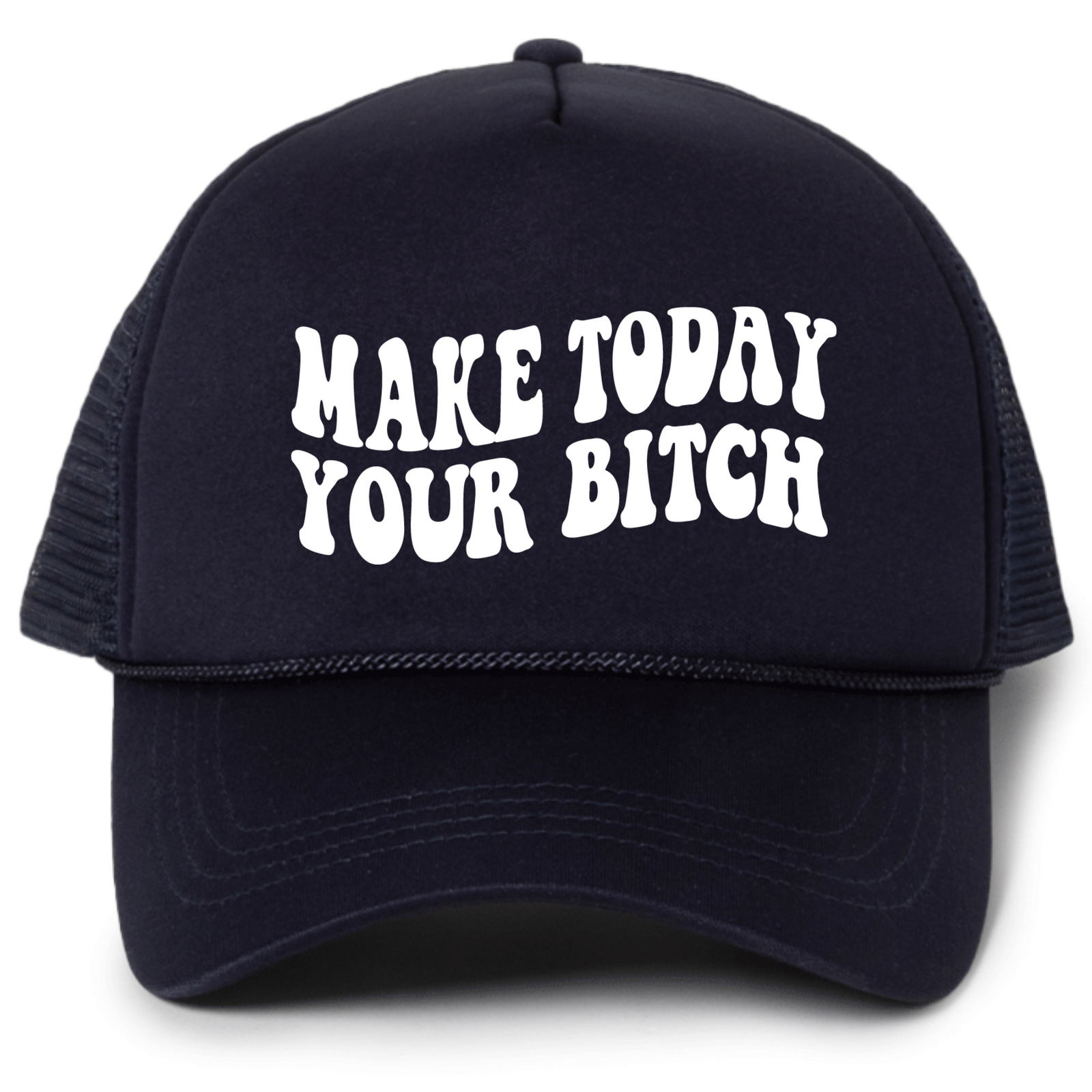 Make Today Your Bitch Trucker Hat