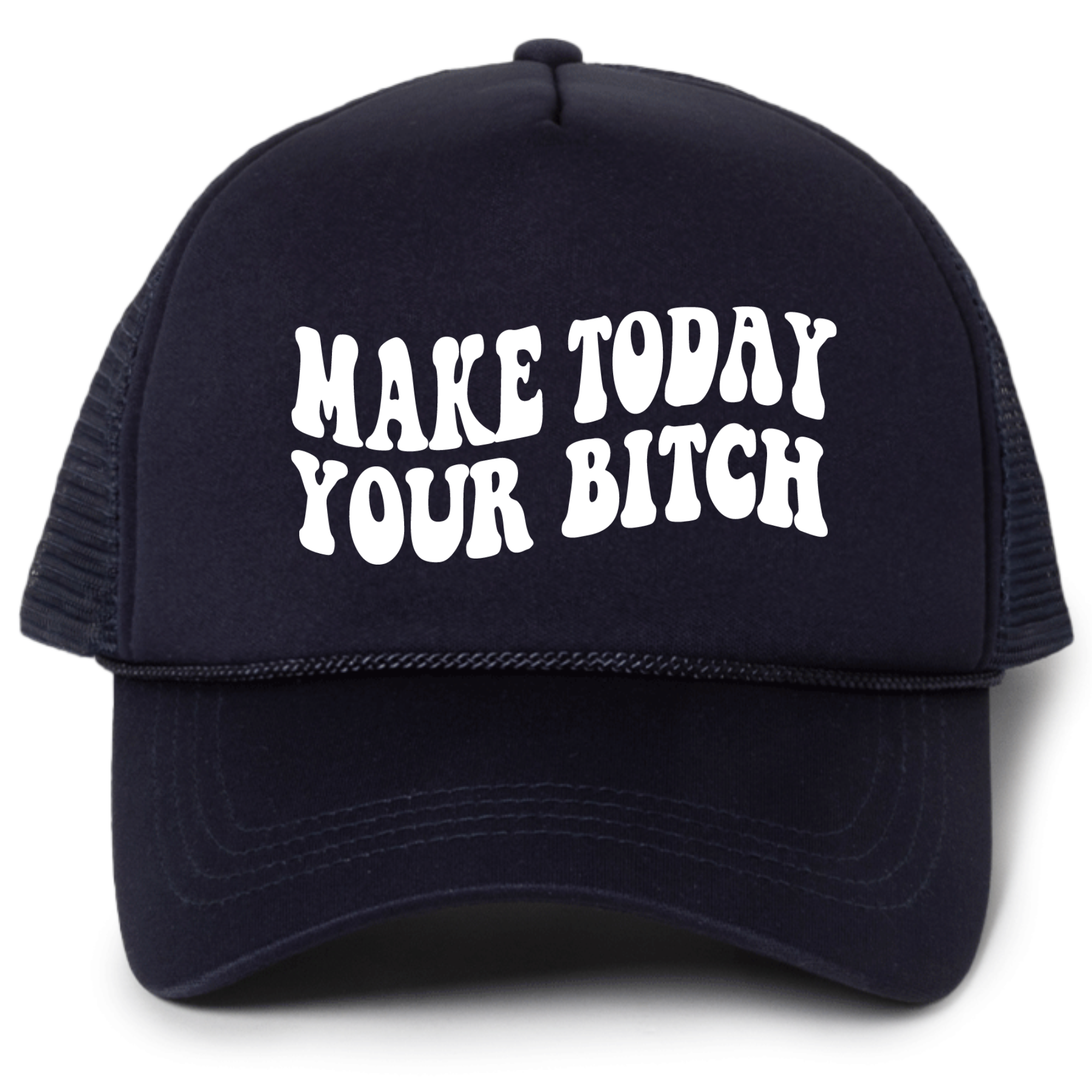 Make Today Your Bitch Trucker Hat