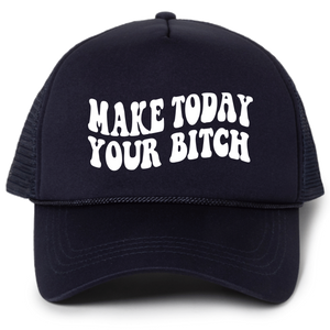 Make Today Your Bitch Trucker Hat