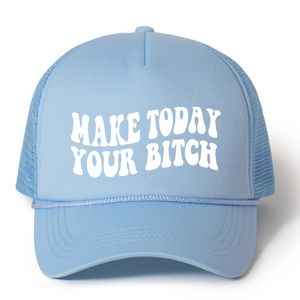 Make Today Your Bitch Trucker Hat