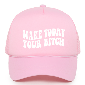 Make Today Your Bitch Trucker Hat