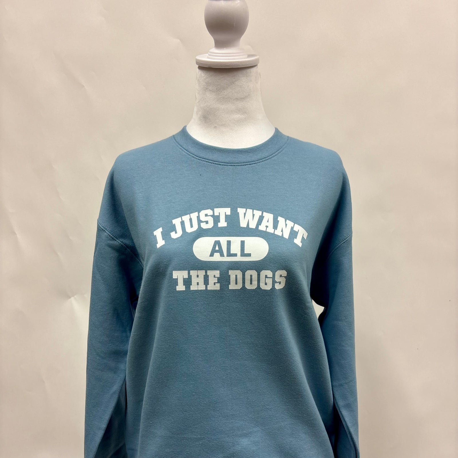 I Just Want all the Dogs Crewneck