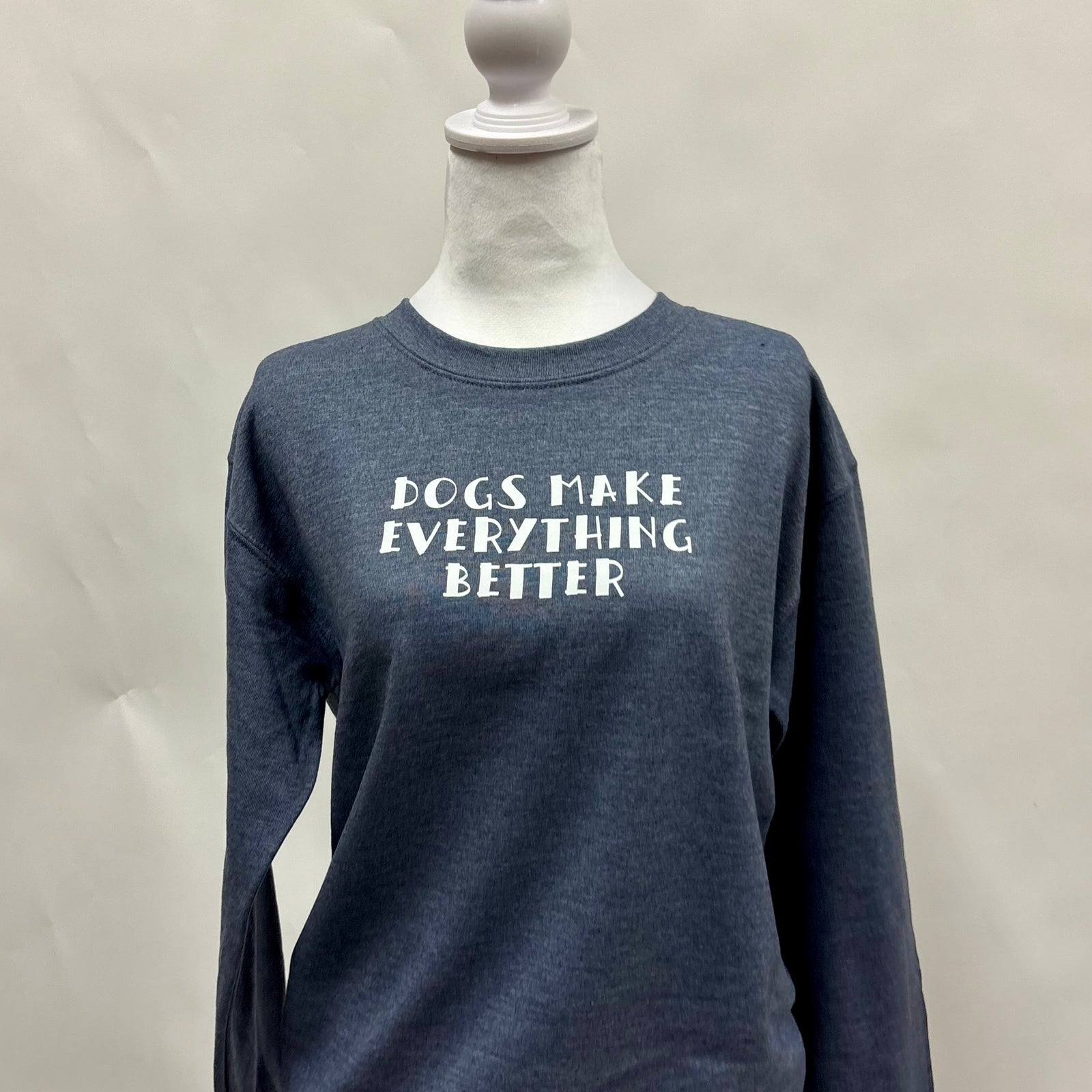 Dogs Make Everything Better Crewneck