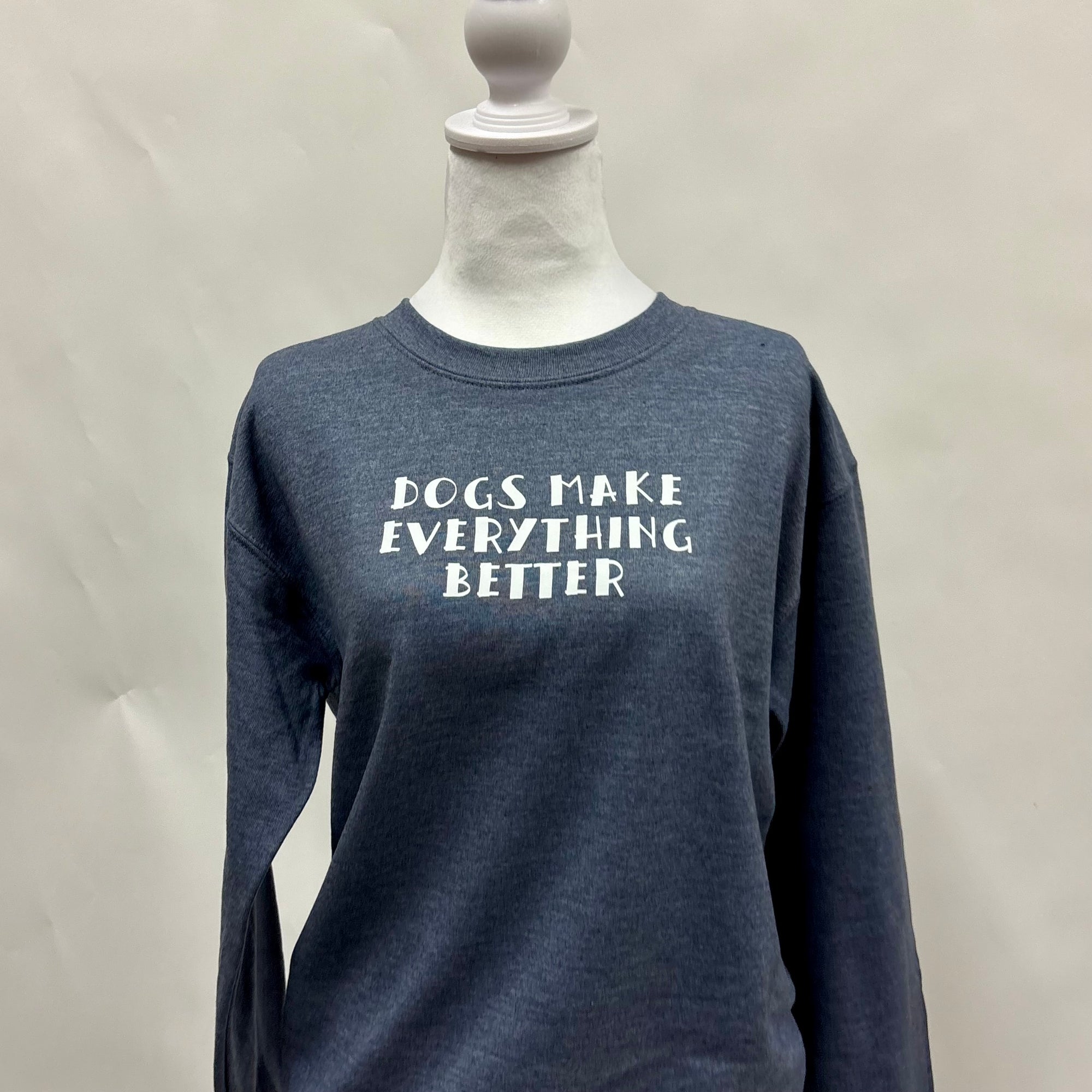 Dogs Make Everything Better Crewneck