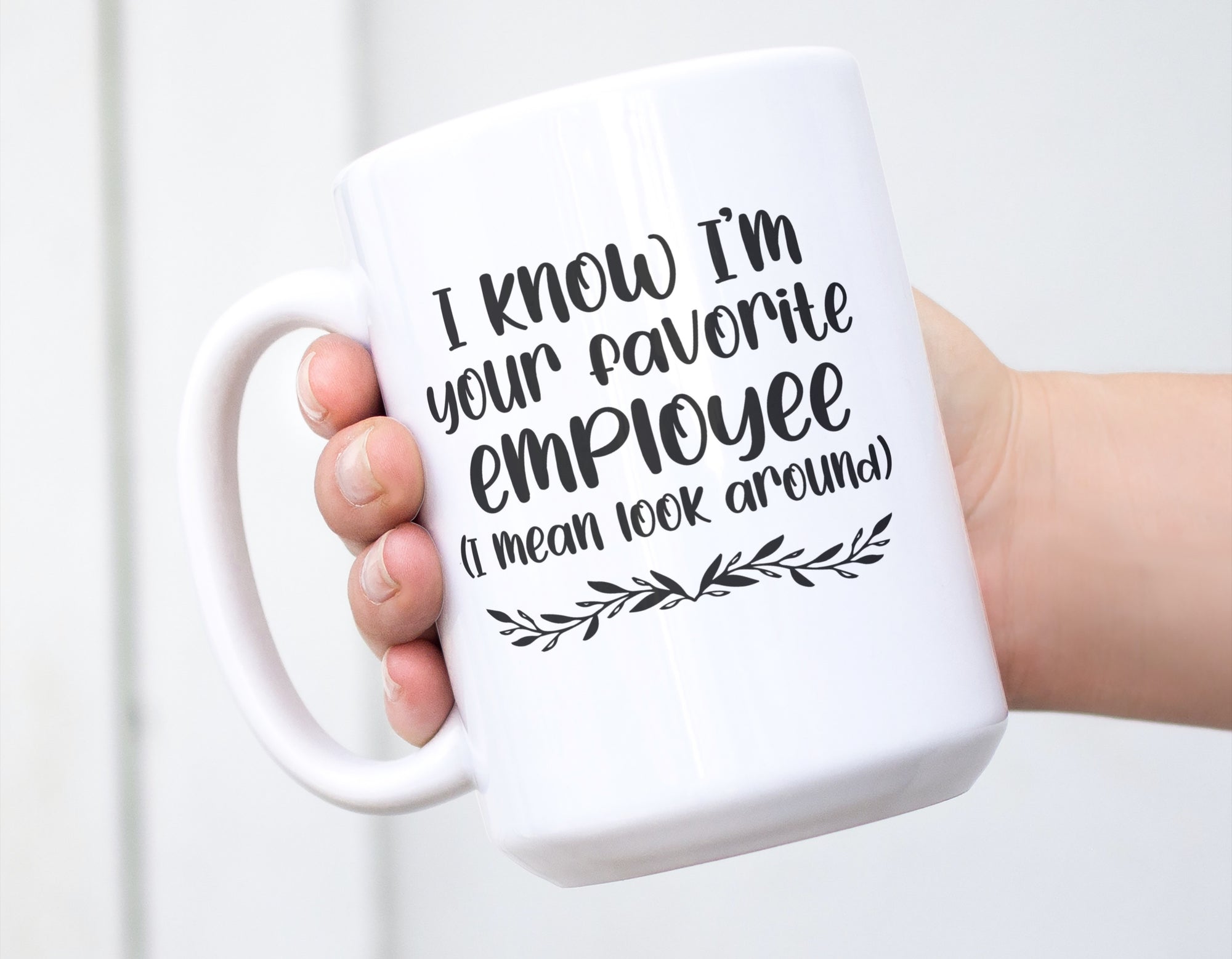 I Know I'm Your Favorite Employee Mug