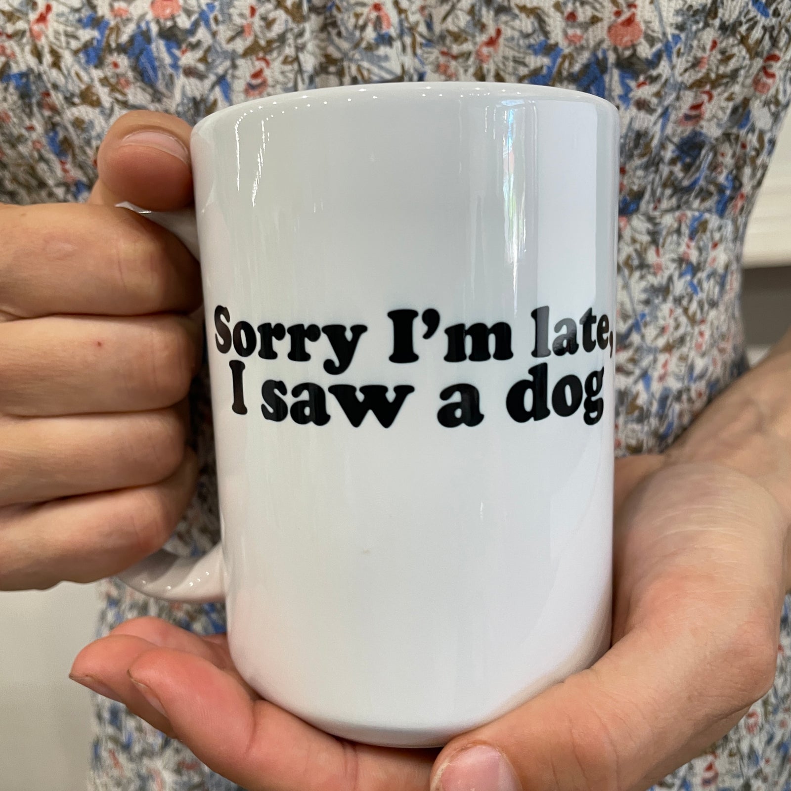 Sorry I'm Late, I Saw a Dog Mug