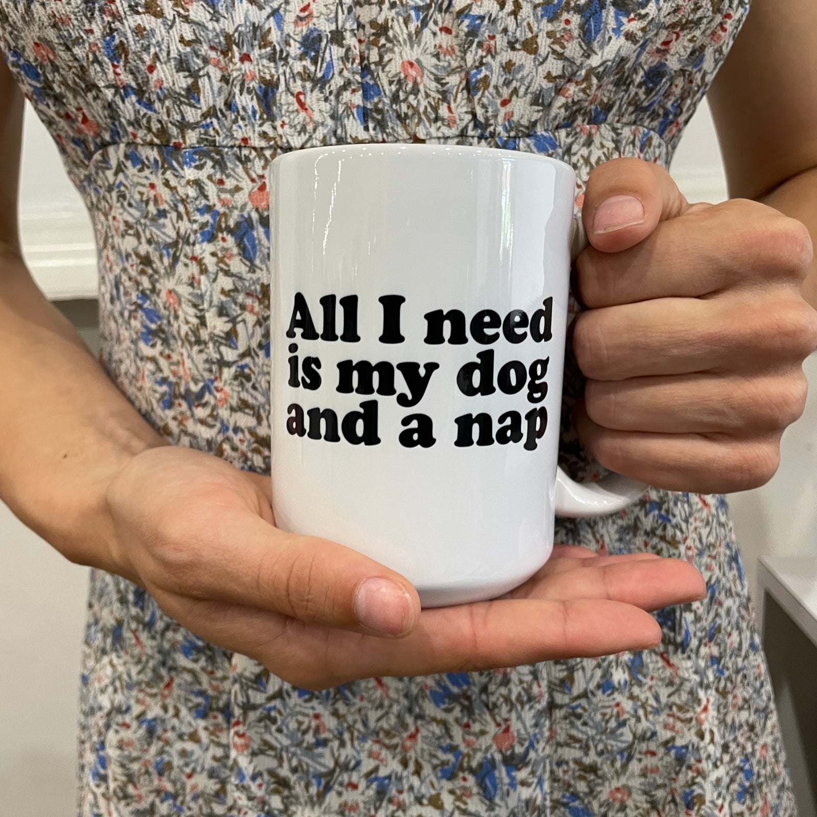 All I need is my dog and a nap mug