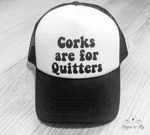 Corks Are For Quitters Trucker Hat