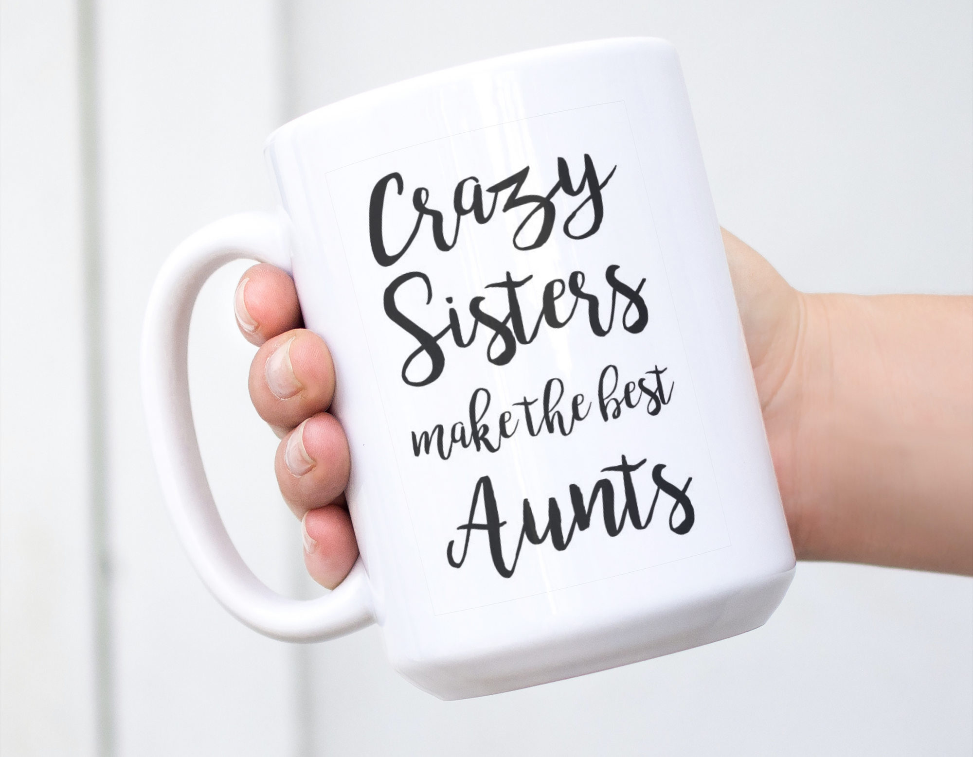 Crazy Sisters Make The Best Aunts Mug